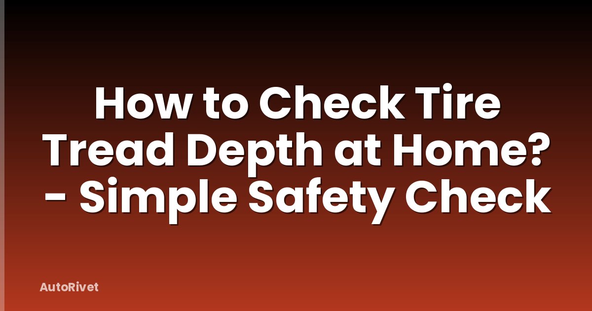 How to Check Tire Tread Depth at Home? - Simple Safety Check
