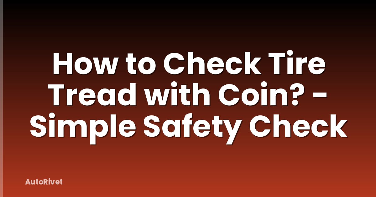 How to Check Tire Tread with Coin? - Simple Safety Check