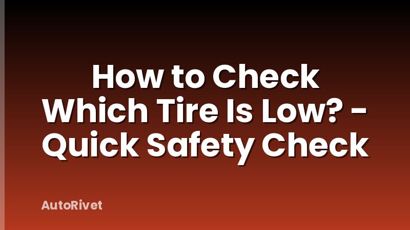How to Check Which Tire Is Low? - Quick Safety Check