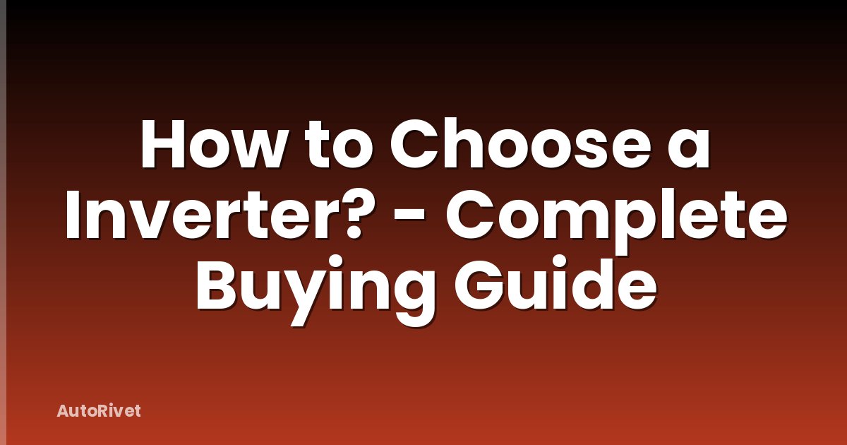 How to Choose a Inverter? - Complete Buying Guide