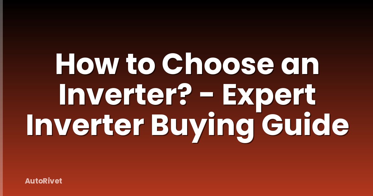 How to Choose an Inverter? - Expert Inverter Buying Guide