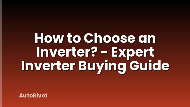 How to Choose an Inverter? - Expert Inverter Buying Guide