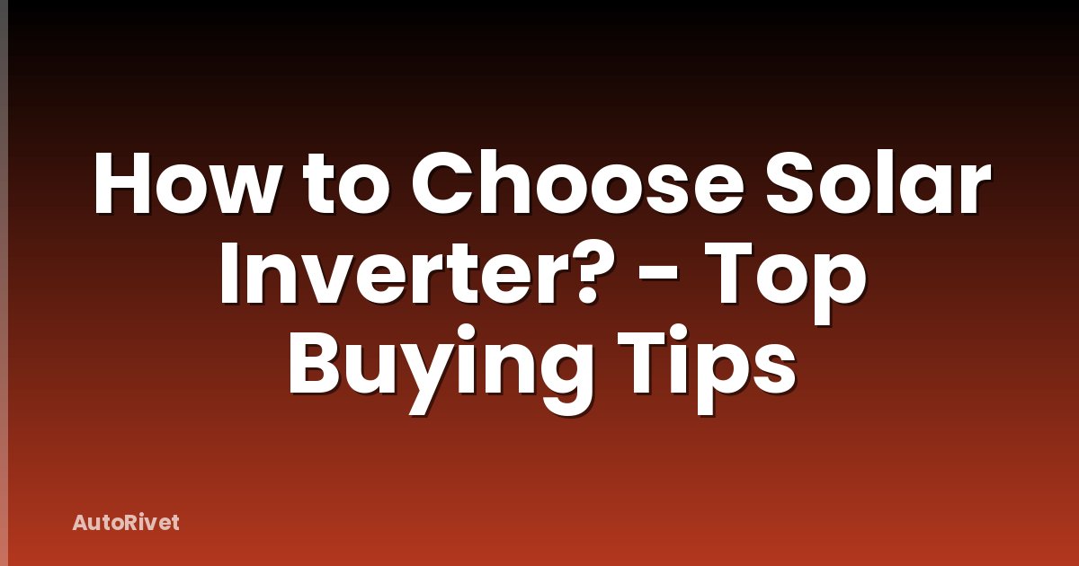 How to Choose Solar Inverter? - Top Buying Tips
