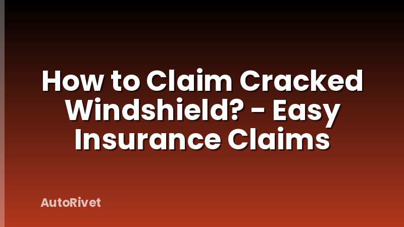How to Claim Cracked Windshield? - Easy Insurance Claims