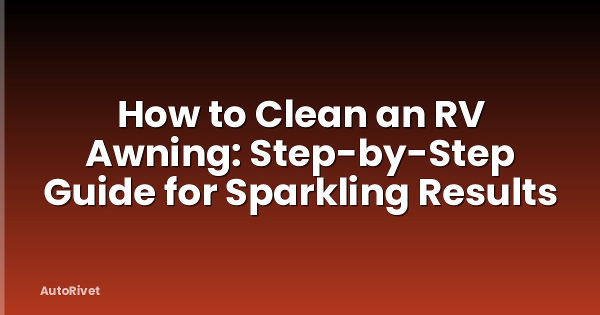 How to Clean an RV Awning: Step-by-Step Guide for Sparkling Results