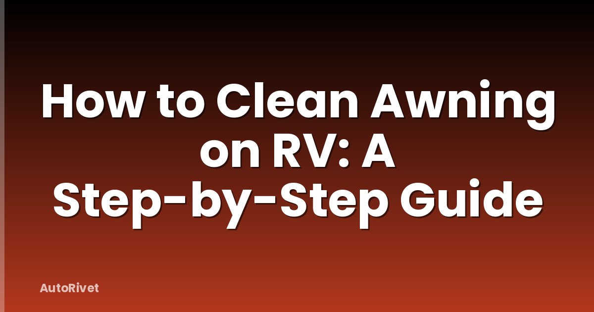 How to Clean Awning on RV: A Step-by-Step Guide