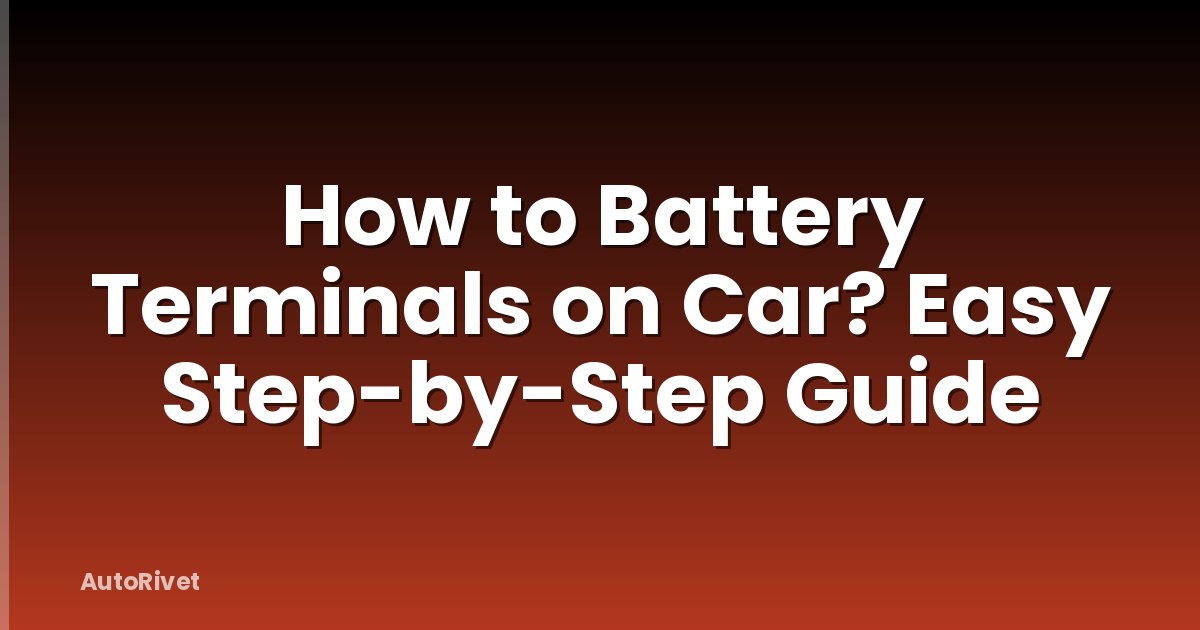 How to Battery Terminals on Car? Easy Step-by-Step Guide