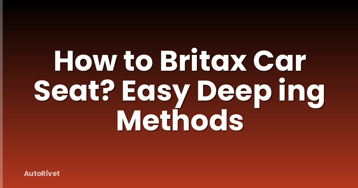 How to Britax Car Seat? Easy Deep ing Methods