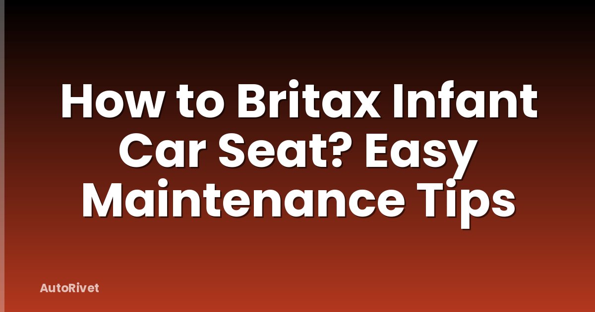 How to Britax Infant Car Seat? Easy Maintenance Tips