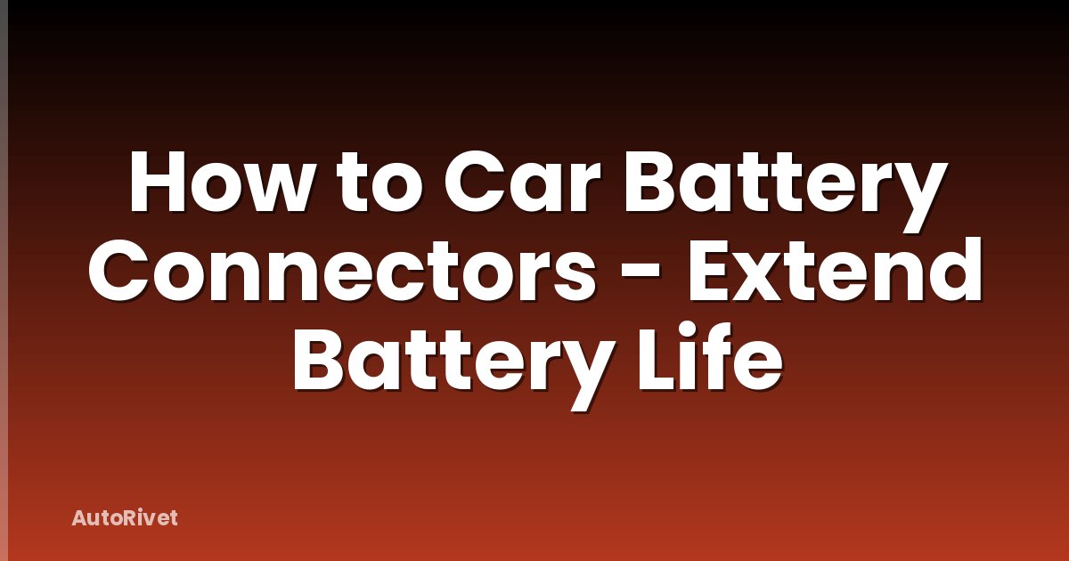 How to Car Battery Connectors - Extend Battery Life