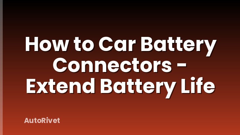How to Car Battery Connectors - Extend Battery Life