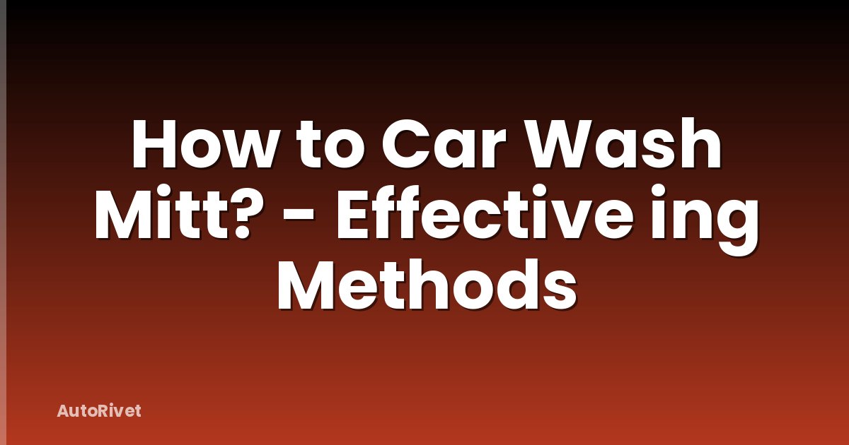 How to Car Wash Mitt? - Effective ing Methods