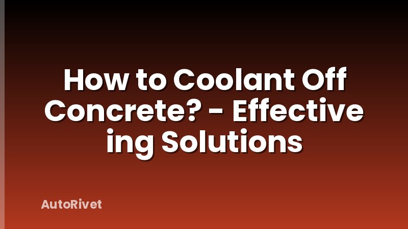 How to Coolant Off Concrete? - Effective ing Solutions