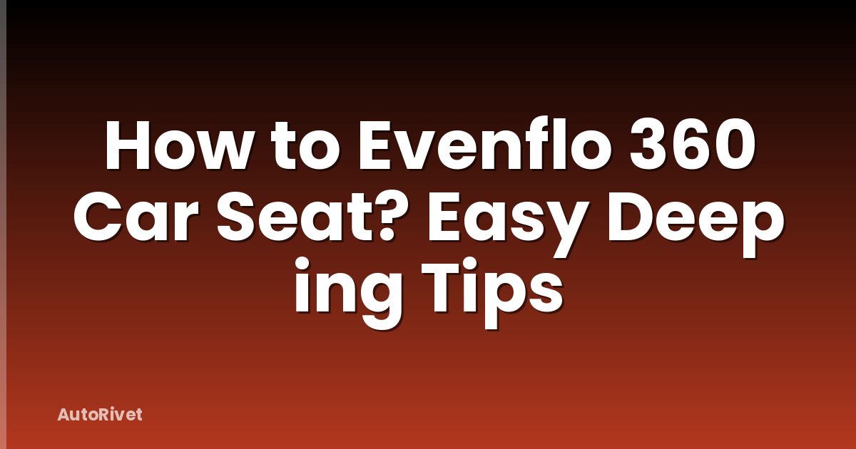 How to Evenflo 360 Car Seat? Easy Deep ing Tips