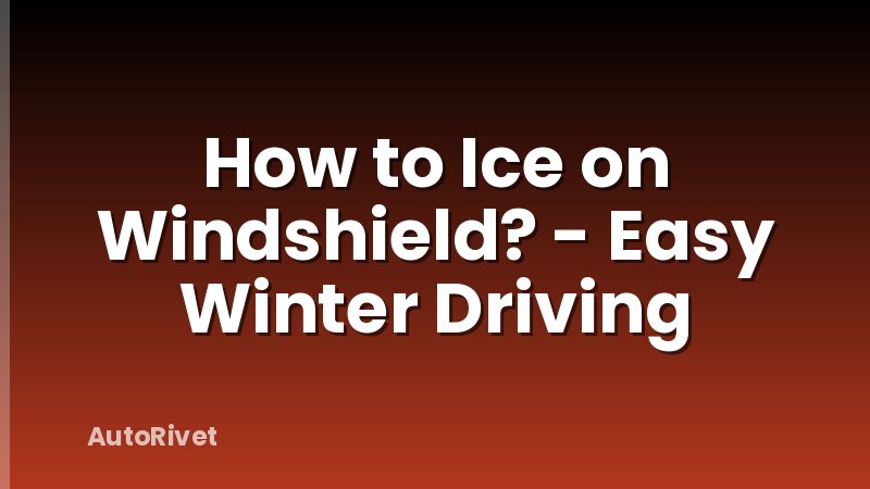 How to Ice on Windshield? - Easy Winter Driving