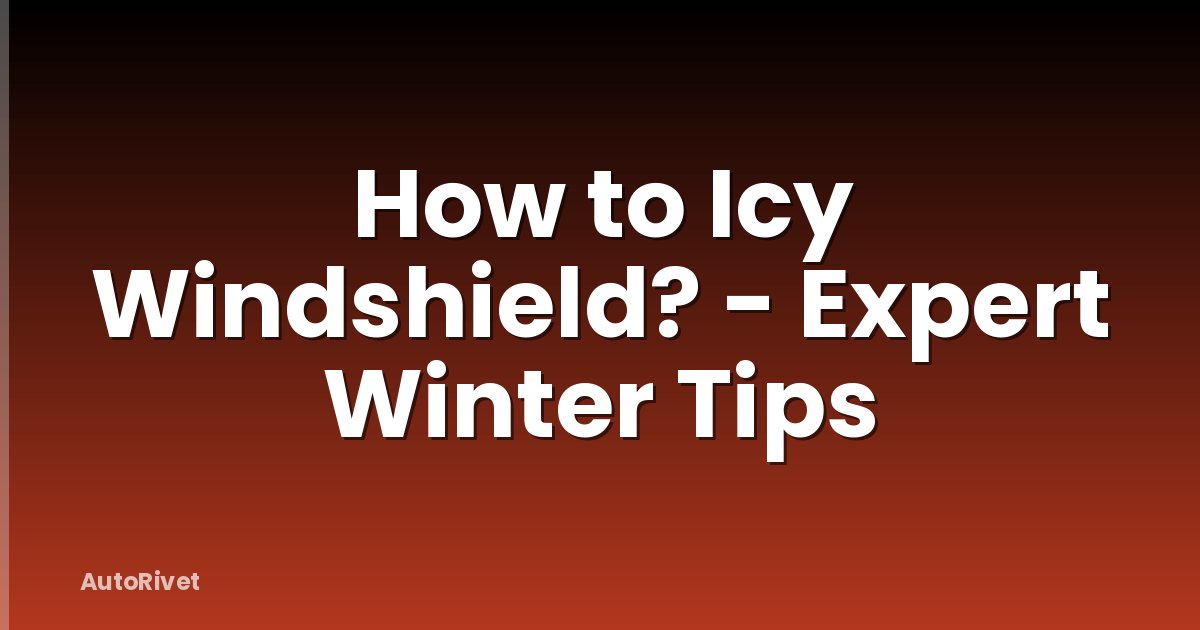 How to Icy Windshield? - Expert Winter Tips
