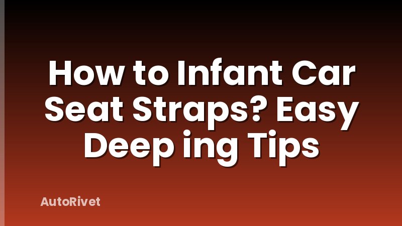 How to Infant Car Seat Straps? Easy Deep ing Tips