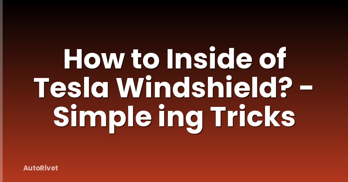 How to Inside of Tesla Windshield? - Simple ing Tricks