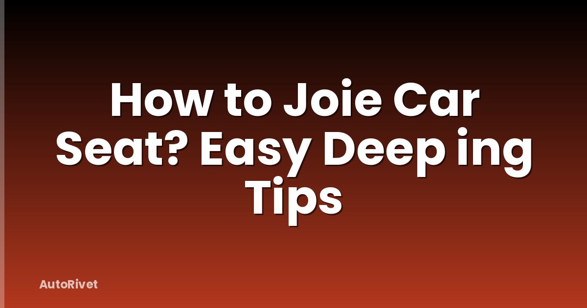 How to Joie Car Seat? Easy Deep ing Tips