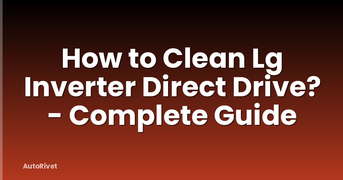 How to Clean Lg Inverter Direct Drive? - Complete Guide