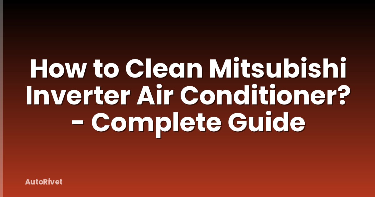 How to Clean Mitsubishi Inverter Air Conditioner? - Complete Guide