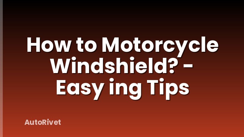 How to Motorcycle Windshield? - Easy ing Tips