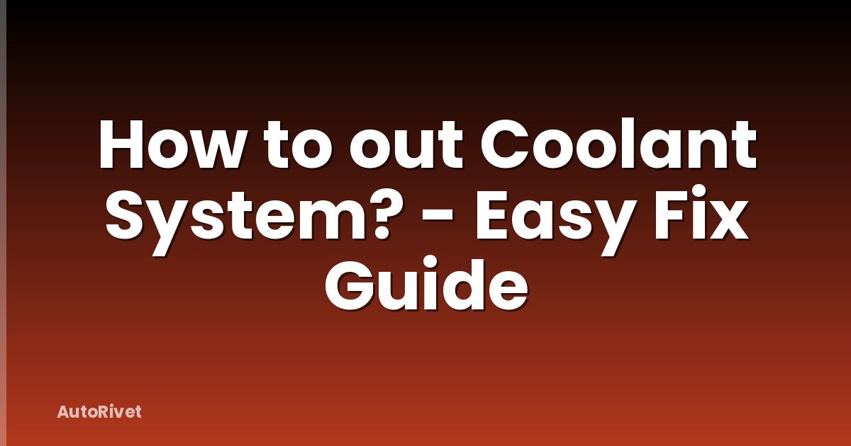 How to out Coolant System? - Easy Fix Guide