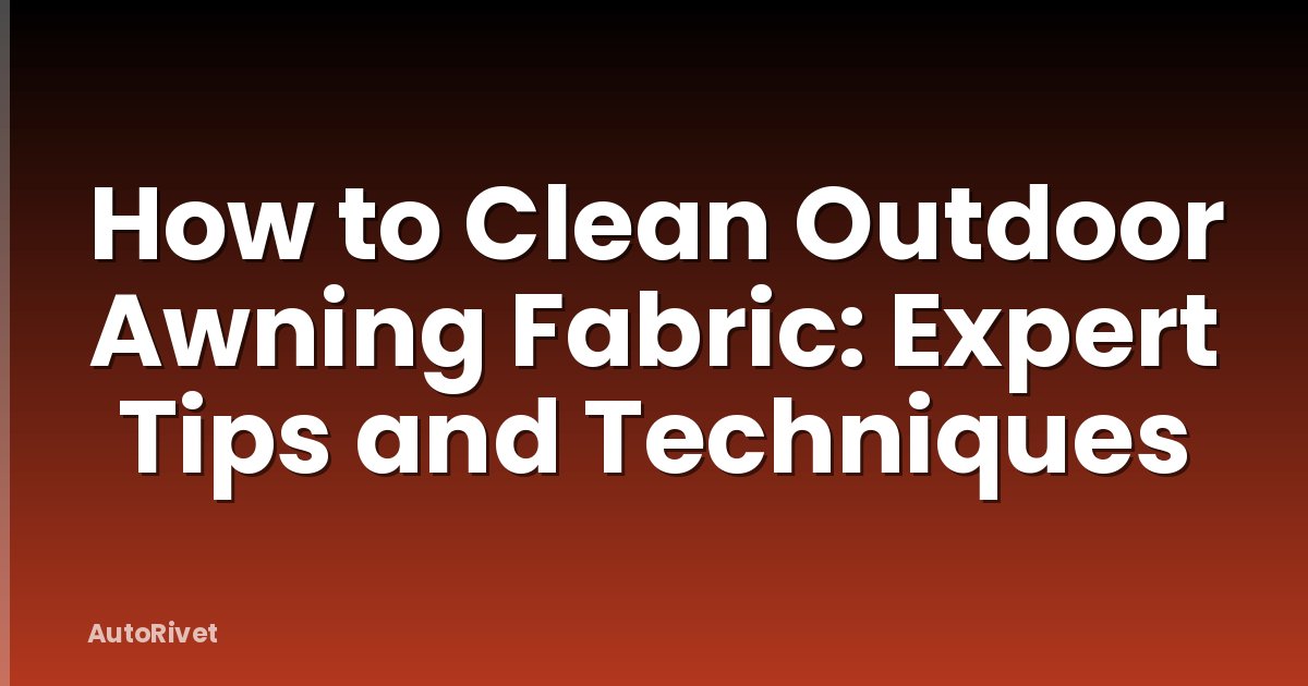 How to Clean Outdoor Awning Fabric: Expert Tips and Techniques