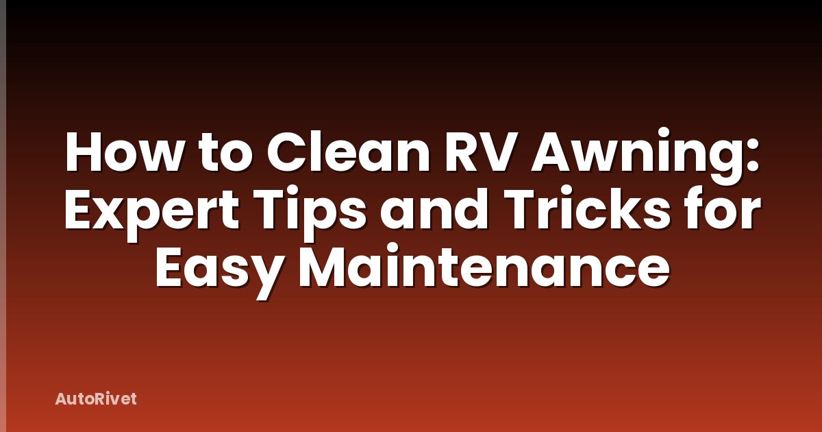 How to Clean RV Awning: Expert Tips and Tricks for Easy Maintenance