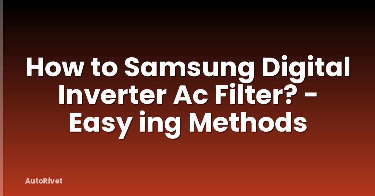 How to Samsung Digital Inverter Ac Filter? - Easy ing Methods