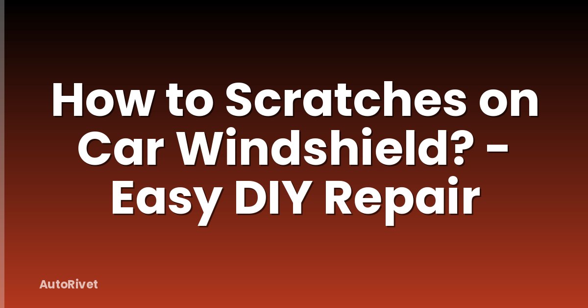 How to Scratches on Car Windshield? - Easy DIY Repair