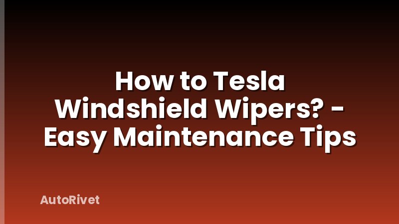 How to Tesla Windshield Wipers? - Easy Maintenance Tips