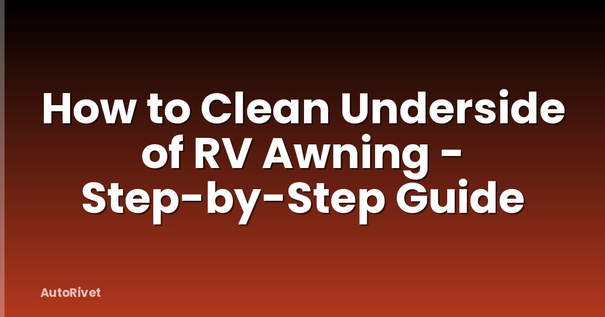 How to Clean Underside of RV Awning - Step-by-Step Guide
