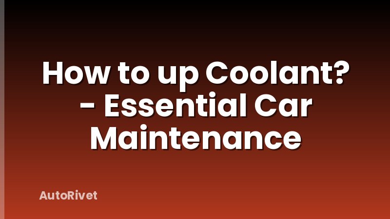 How to up Coolant? - Essential Car Maintenance