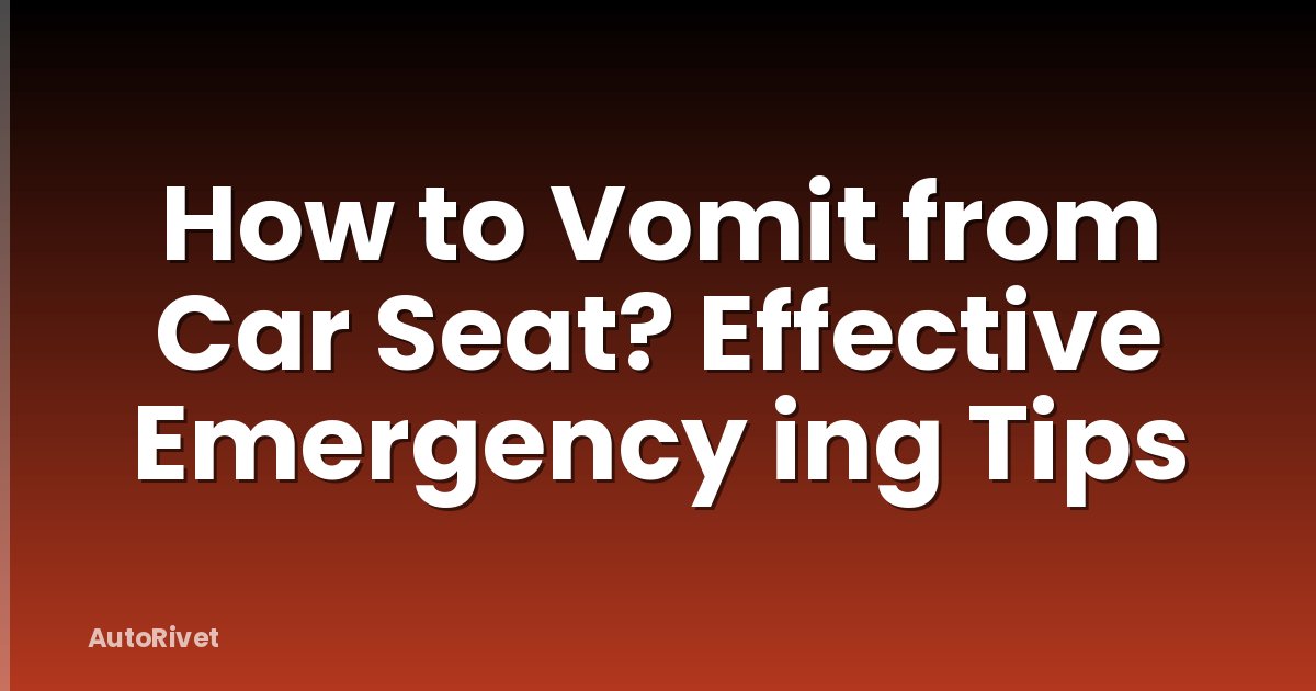 How to Vomit from Car Seat? Effective Emergency ing Tips