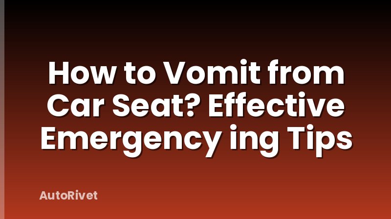 How to Vomit from Car Seat? Effective Emergency ing Tips