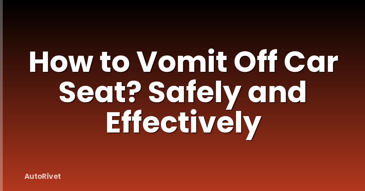 How to Vomit Off Car Seat? Safely and Effectively