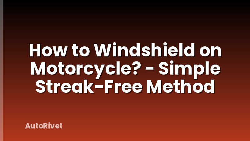 How to Windshield on Motorcycle? - Simple Streak-Free Method