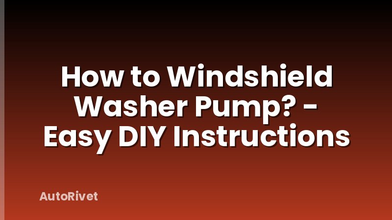 How to Windshield Washer Pump? - Easy DIY Instructions