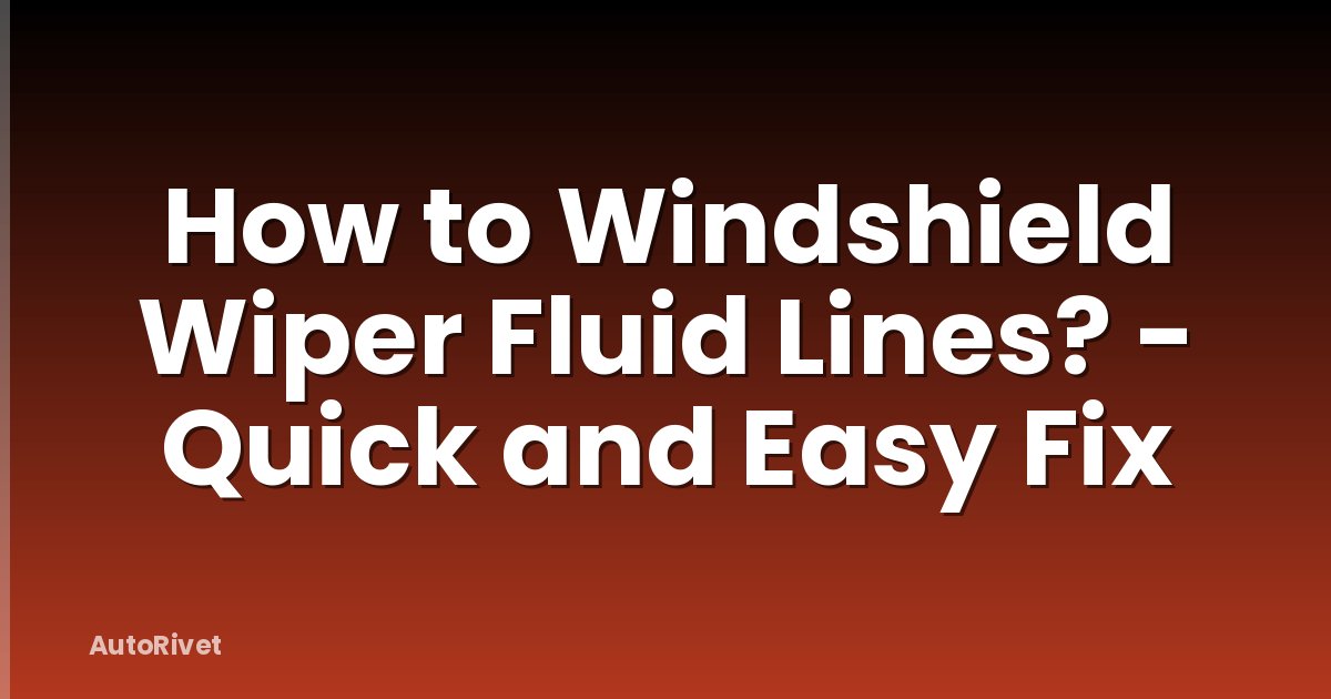 How to Windshield Wiper Fluid Lines? - Quick and Easy Fix