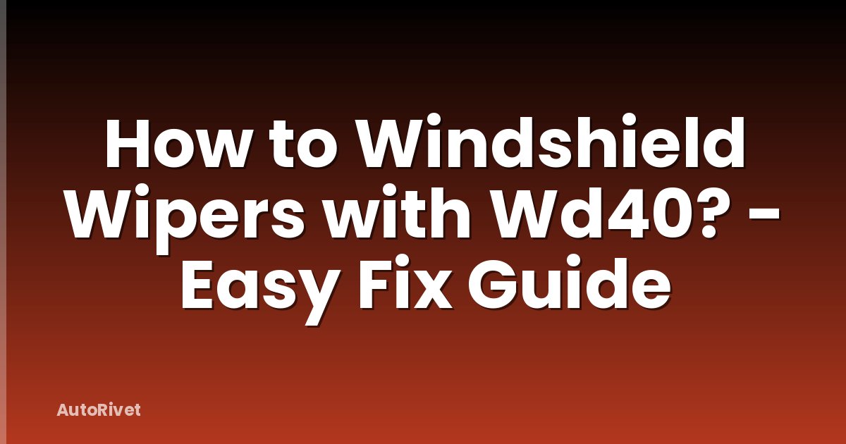 How to Windshield Wipers with Wd40? - Easy Fix Guide