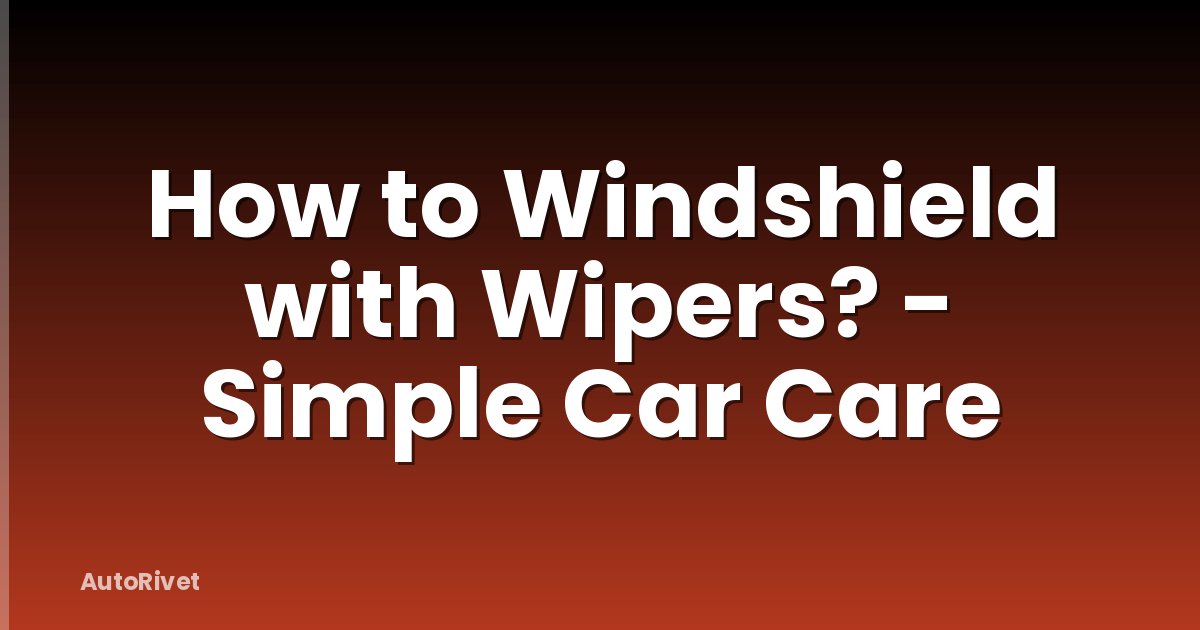How to Windshield with Wipers? - Simple Car Care