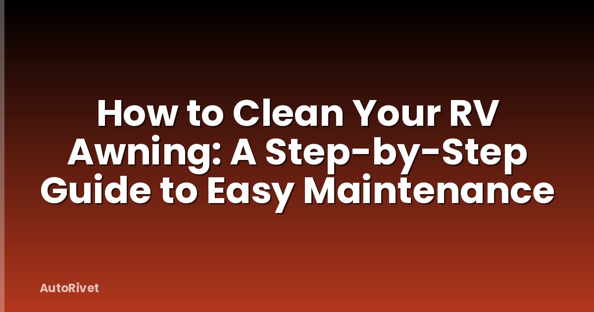 How to Clean Your RV Awning: A Step-by-Step Guide to Easy Maintenance