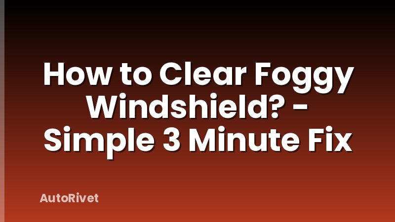 How to Clear Foggy Windshield? - Simple 3 Minute Fix
