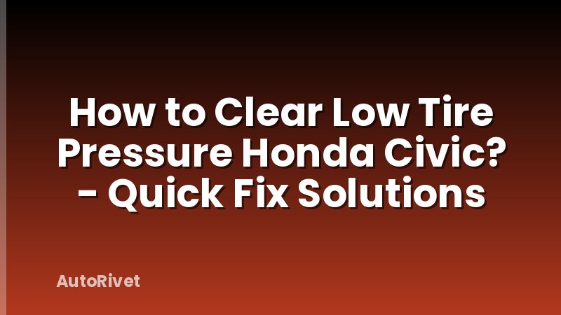 How to Clear Low Tire Pressure Honda Civic? - Quick Fix Solutions