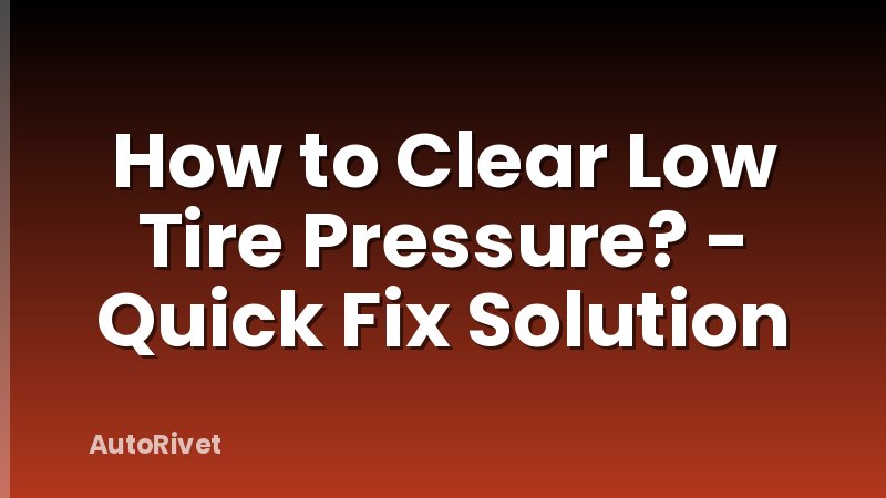 How to Clear Low Tire Pressure? - Quick Fix Solution