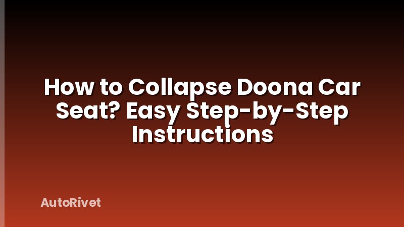 How to Collapse Doona Car Seat? Easy Step-by-Step Instructions