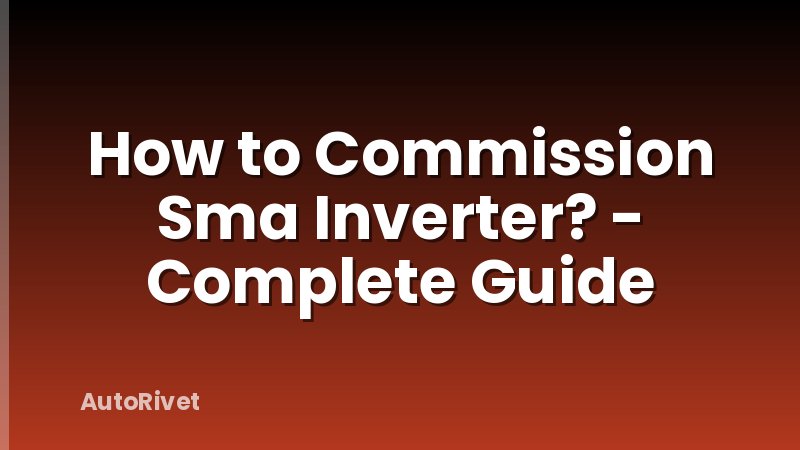How to Commission Sma Inverter? - Complete Guide