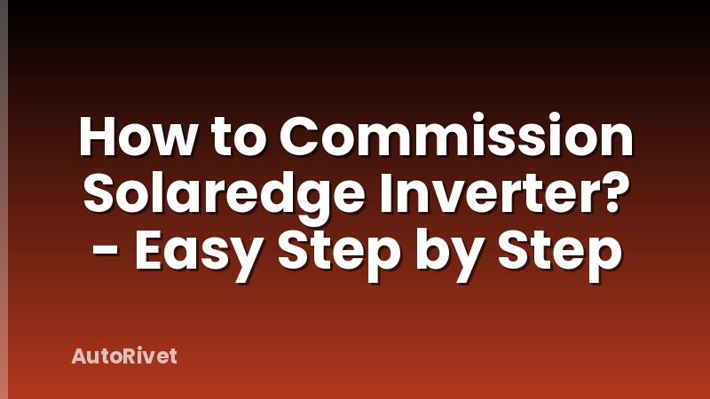 How to Commission Solaredge Inverter? - Easy Step by Step