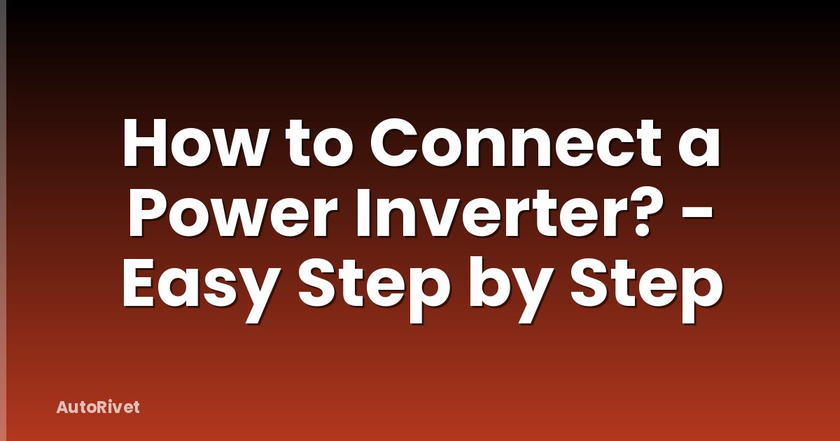 How to Connect a Power Inverter? - Easy Step by Step